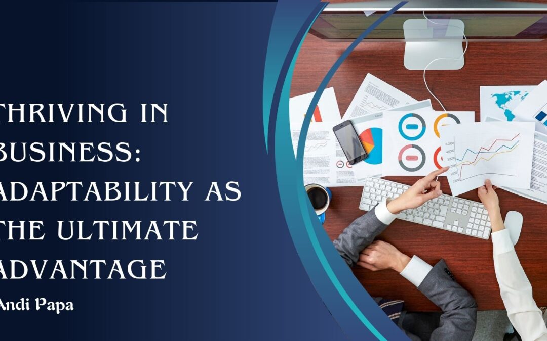 Thriving in Business: Adaptability as the Ultimate Advantage